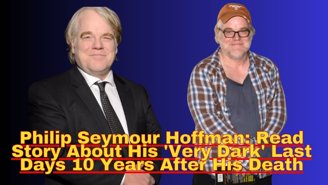 Philip Seymour Hoffman Read Story About His 'Very Dark' Last Days 10
