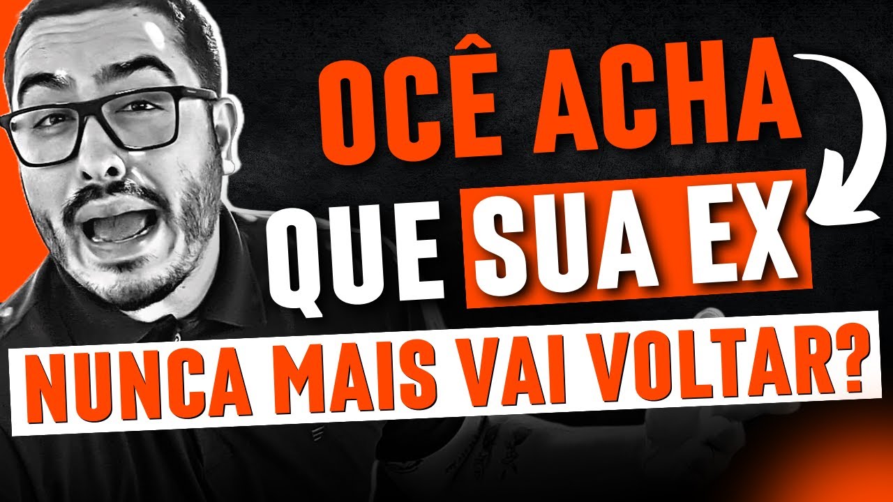 SE você acha que sua EX nunca mais vai voltar ASSISTA!