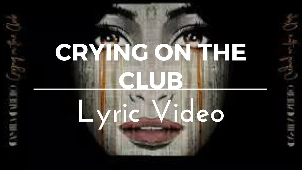 Crying On The Club Lyrics YouTube