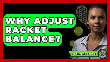 Why Adjust Racket Balance? - The Racket Xpert