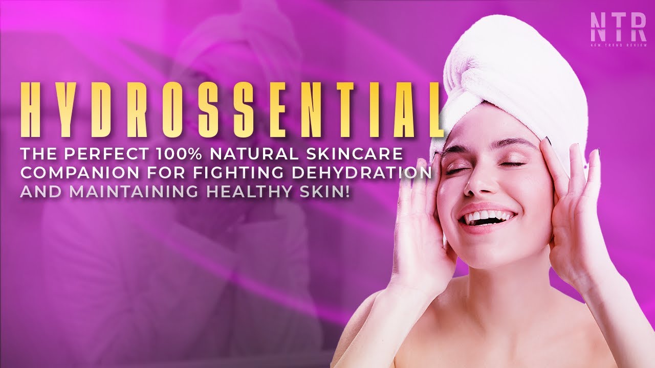 Hydrossential: The Ultimate 100% Natural Solution for Dehydrated Skin