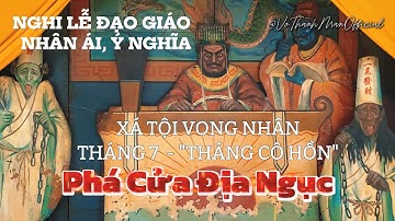Tháng 7 “Tháng Cô Hồn” - Nghi Lễ Phá Cửa Địa Ngục - Xá Tội Vong Nhân | Khánh Vân Nam Viện Đạo Quán