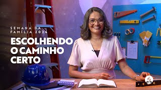 Escolhendo o caminho certo - Semana da Família 2024 | com Darleide Alves