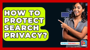 How To Protect Search Privacy? - SearchEnginesHub.com