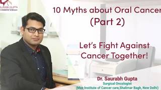 Myths about Oral Cancer Part 2 by Dr.Saurabh Gupta Myths about Oral Cancer Part 2 by Dr.Saurabh Gupta