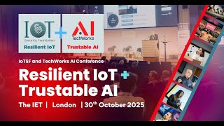 IoT Security Foundation + TechWorks-AI 2025 conference: Resilient IoT & Trustable AI highlights