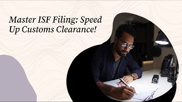 Master ISF Filing: Speed Up Customs Clearance!
