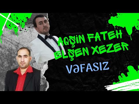 Aqsin Fateh & Elsen Xezer  Vefasiz