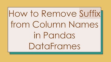 How to Remove Suffix from Column Names in Pandas DataFrames