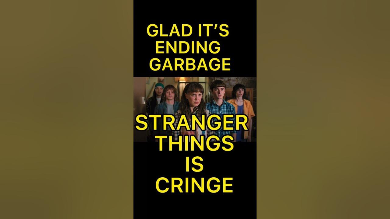 Stranger Things is Cringe Season 4 Trash Glad It's Ending - Stranger Things is Cringe Season 4 Trash Glad It's Ending