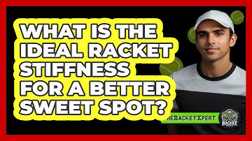 What Is The Ideal Racket Stiffness For A Better Sweet Spot? - The Racket Xpert