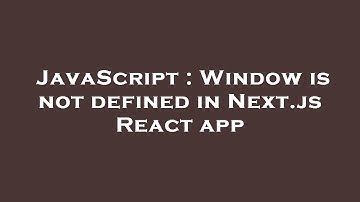 JavaScript : Window is not defined in Next.js React app