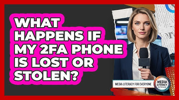 What Happens If My 2FA Phone Is Lost Or Stolen?