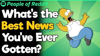 What's the Best News You've Ever Gotten?