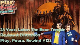 28 Years Later :The Bone Temple Review and Discussion: Play, Pause, Rewind #123