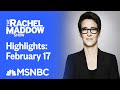 Watch Rachel Maddow Highlights: February 17 | MSNBC