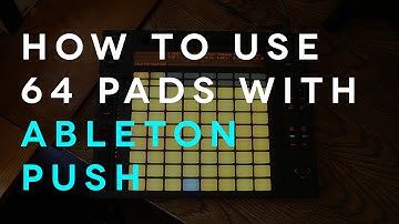 How to Use 64 Pads with Ableton Push - Ableton Live Quick Start Tutorial