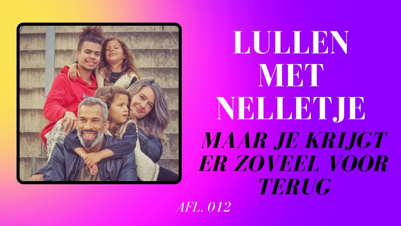 Afl. 012 | Maar je krijgt er zoveel voor terug | Lullen met Nelletje de