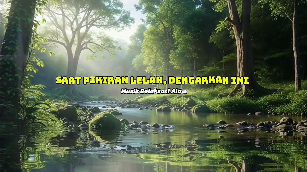 Saat Pikiran Lelah, Dengarkan Ini | Musik Relaksasi Alam