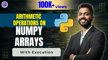 Lec-36: Arithmetic Operations on Numpy Array with execution | Python 🐍 for Beginners