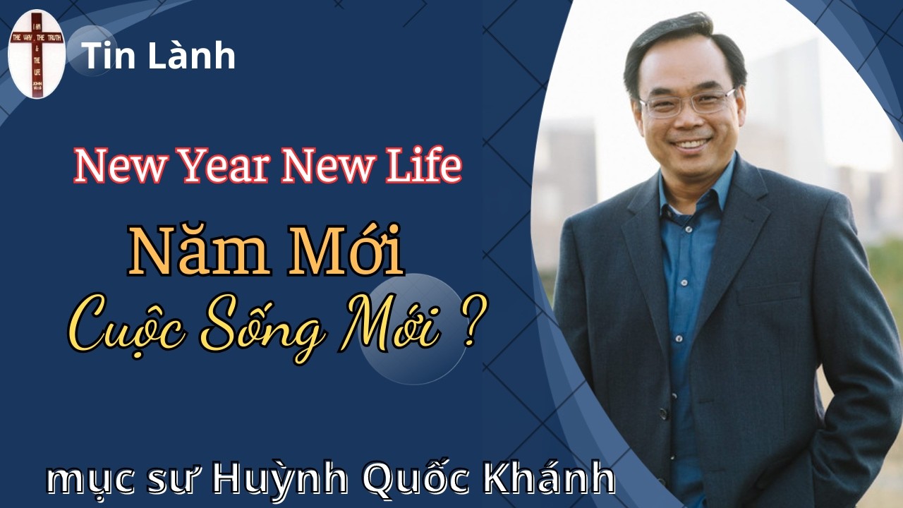 Mục Sư Huỳnh Quốc Khánh | Năm Mới Cuộc Sống Mới
