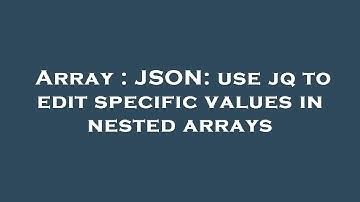 Array : JSON: use jq to edit specific values in nested arrays