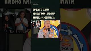 Download Lagu Kapolresta Sleman Dinonaktifkan Sementara Imbas Kasus Hogi Minaya MP3