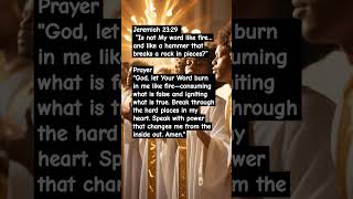 Jeremiah 23:29 – “Is not My word like fire… and like a hammer that breaks a rock in pieces?”"God