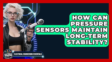 How Can Pressure Sensors Maintain Long-term Stability? - Electrical Engineering Essentials