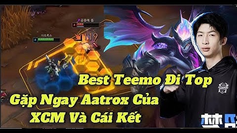 Best Teemo Cao Thủ Hàn Đi Top Gặp Ngay Aatrox Của Xiao Chao Meng Và Cái Kết