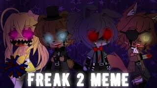 Freak 2 Meme//FNAF (Withereds)//Gacha Club