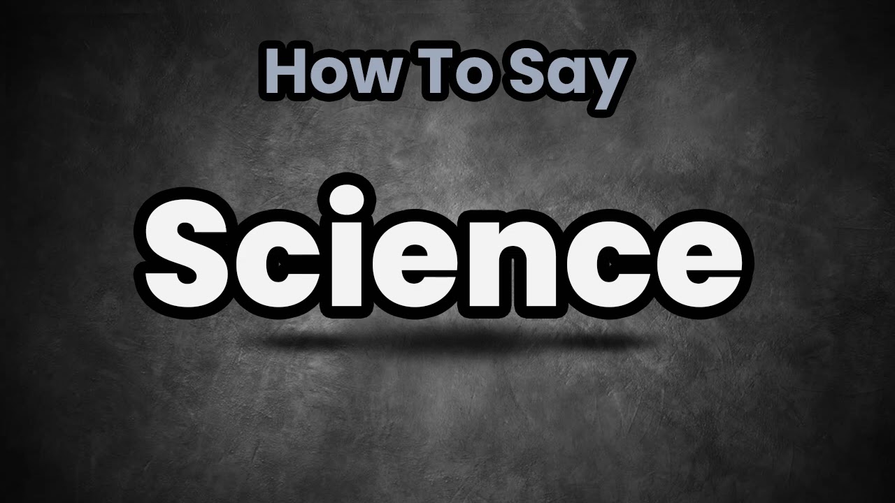 How To Pronounce Science? (CORRECTLY) Meaning & Pronunciation