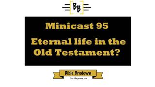 Minicast 95, Eternal life in the OT