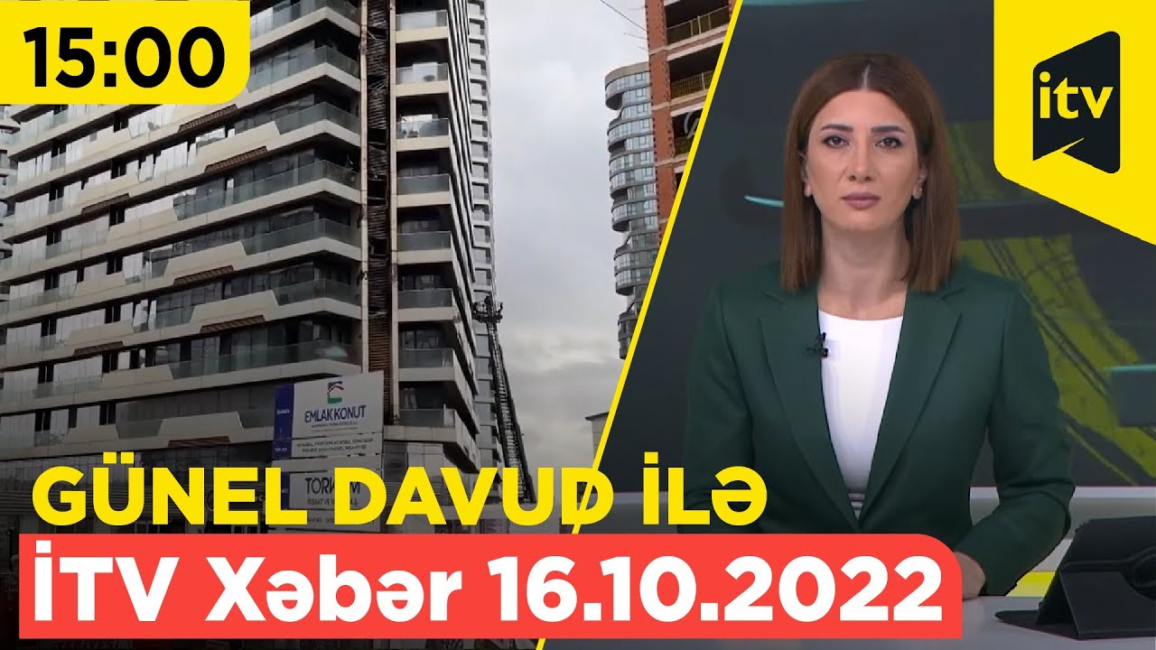 Itv15 İTV Xəbər - 16.10.2022 (15:00) - YouTube