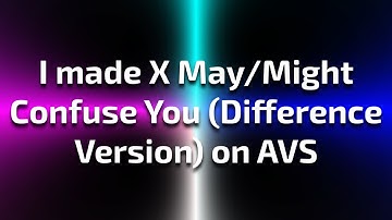 I made X May/Might Confuse You [Difference Version] on AVS