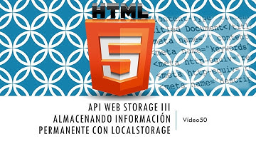 Curso HTML 5  API Web Storage III . Almacenando información casi permanente  Local Storage  Vídeo 50