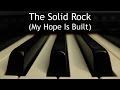 The Solid Rock (My Hope is Built on Nothing Less) - piano instrumental hymn with lyrics