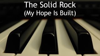 The Solid Rock (My Hope is Built on Nothing Less) - piano instrumental hymn with lyrics chords