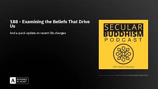 188 - Examining the Beliefs That Drive Us
