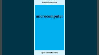 microcomputer, How to Say or Pronounce MICROCOMPUTER in American, British English, Pronunciation