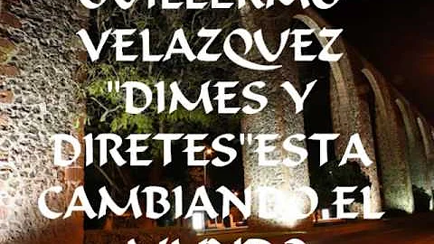 GUILLERMO VELAZQUEZ "DIMES Y DIRETES" ( ESTA CAMBI...
