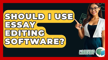 Should I Use Essay Editing Software? - The Language Library