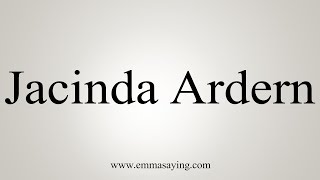 How To Pronounce Jacinda Ardern