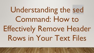 Understanding the sed Command: How to Effectively Remove Header Rows in Your Text Files