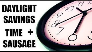 Daylight Savings Time + Sausage