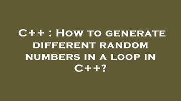 C++ : How to generate different random numbers in a loop in C++?