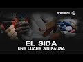 El sida: una lucha sin pausa [INFORME ESPECIAL]