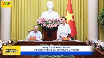 Chủ tịch nước Võ Văn Thưởng chủ trì làm việc về giải quyết hồ sơ án tử hình