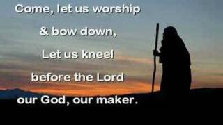 COME, LET US WORSHIP & BOW DOWN