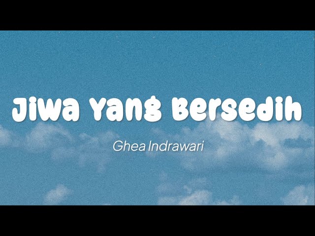Ghea Indrawari - Jiwa Yang Bersedih (Lirik) class=